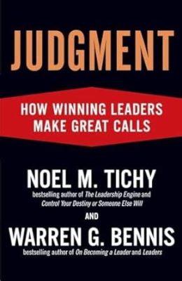  Judgment: How Winning Leaders Make Great Calls - Navigating the Labyrinthine Paths of Leadership Through Rational Analysis