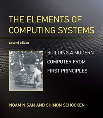  The Elements of Computing Systems: Building a Modern Computer from First Principles -  Une Odyssée Intellectuelle à Travers les Entrées-Sorties de l'Informatique